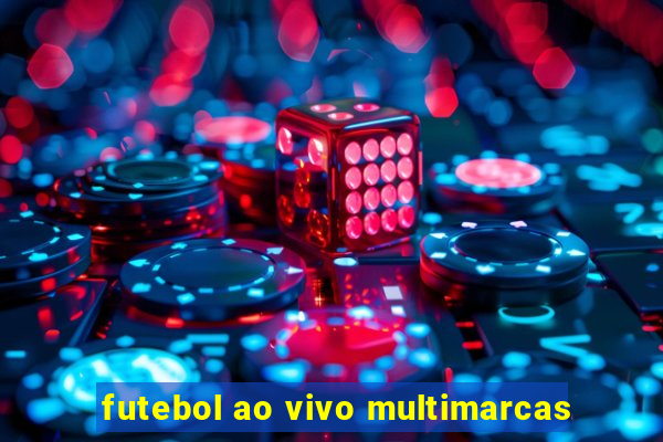 futebol ao vivo multimarcas